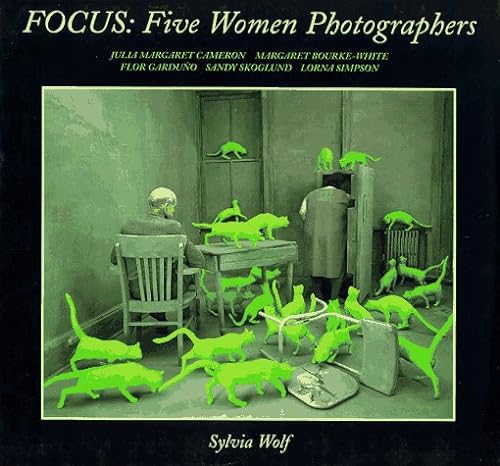 cover image Focus: Five Women Photographers: Julia Margaret Cameron, Margaret Bourke-White, Flor Garduno, Sandy Skoglund, Lorna Simpson