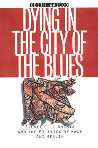 cover image Dying in the City of the Blues: Sickle Cell Anemia and the Politics of Race and Health