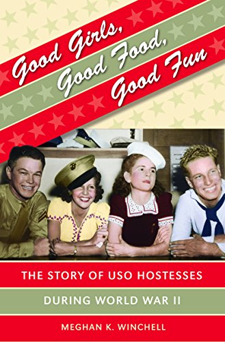 cover image Good Girls, Good Food, Good Fun: The Story of USO Hostesses During World War II