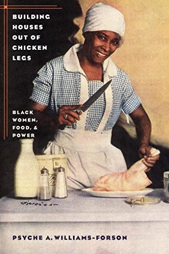 cover image Building Houses Out of Chicken Legs: Black Women, Food, and Power