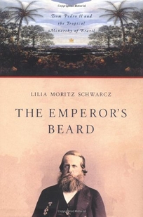 The Emperor's Beard: Dom Pedro II and the Tropical Monarchy of Brazil