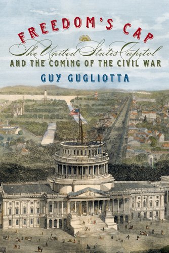 cover image Freedom’s Cap: 
The United States Capitol and 
the Coming of the Civil War