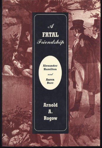 cover image A Fatal Friendship: Alexander Hamilton and Aaron Burr