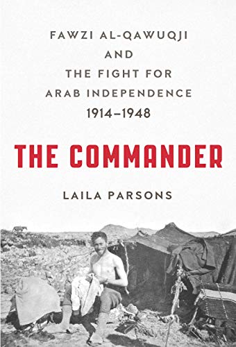 cover image The Commander: Fawzi al-Qawuqji and the Fight for Arab Independence, 1914–1948
