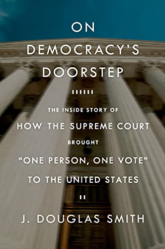 cover image On Democracy’s Doorstep: The Inside Story of How the Supreme Court Brought “One Person, One Vote” to the United States