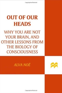 Out of Our Heads: Why You Are Not Your Brain