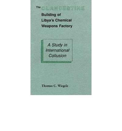 cover image The Clandestine Building of Libya's Chemical Weapons Factory: A Study in International Collusion