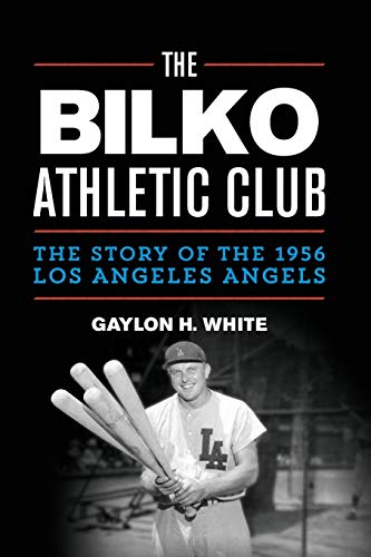 cover image The Bilko Athletic Club: The Story Of The 1956 Los Angeles Angels