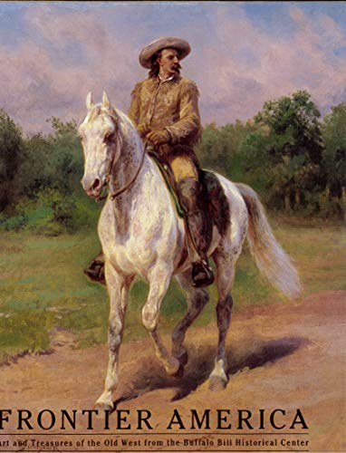 cover image Frontier America: Art and Treasures of the Old West from the Buffalo Bill Historical Center