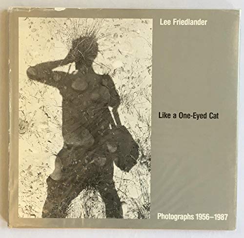 cover image Like a One-Eyed Cat: Photographs by Lee Friedlander, 1956-1987