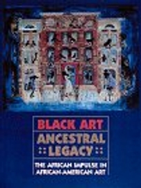 Black Art Ancestral Legacy: The African Impulse in African-American Art