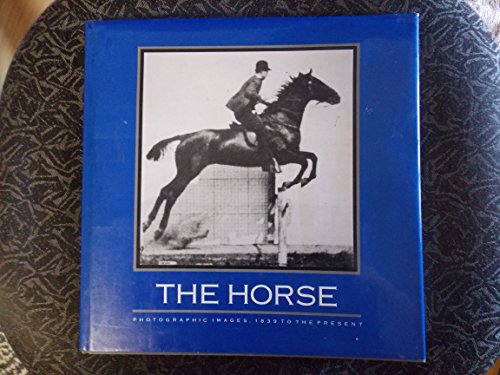 cover image The Horse: Photographic Images, 1839 to the Present