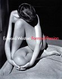 Edward Weston: Forms of Passion