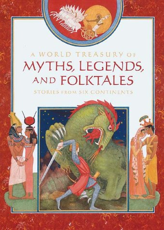 cover image A World Treasury of Myths, Legends and Folktales: Stories from Six Continents