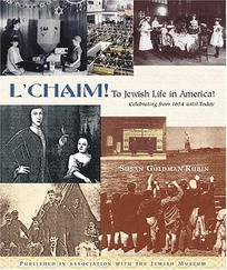 L'CHAIM! TO JEWISH LIFE IN AMERICA: Celebrating from 1654 Until Today