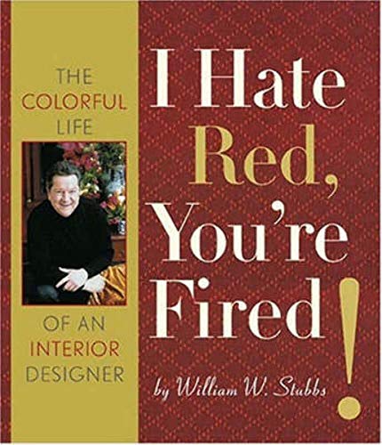cover image I Hate Red, You're Fired: The Colorful Life of an Interior Design