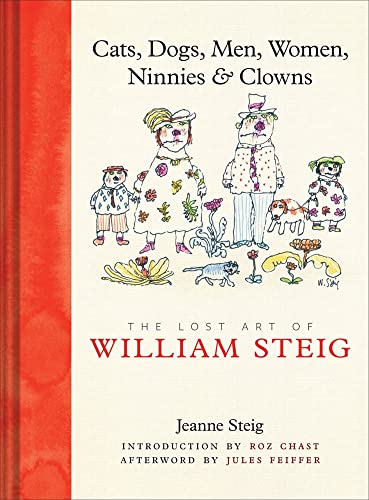 cover image Cats, Dogs, Men, Women, Ninnies & Clowns: The Lost Art of William Steig