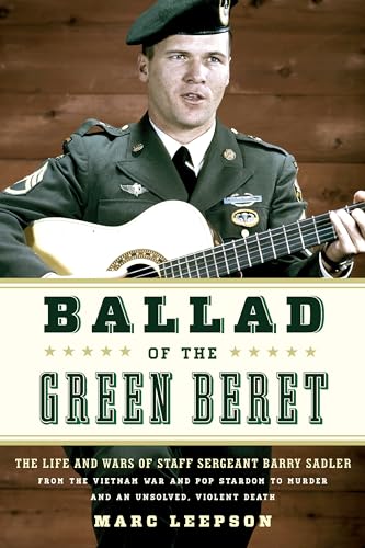 cover image Ballad of the Green Beret: The Life and Wars of Staff Sergeant Barry Sadler from the Vietnam War and Pop Stardom to Murder and an Unsolved, Violent Death