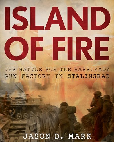 cover image Island of Fire: The Battle for the Barrikady Gun Factory in Stalingrad