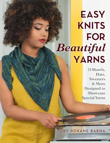 cover image Easy Knits for Beautiful Yarns: 21 Shawls, Hats, Sweaters & More Designed to Showcase Special Yarns