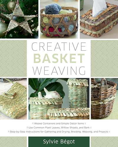 cover image Creative Basket Weaving: Step-by-Step Instructions for Gathering and Drying, Braiding, Weaving, and Projects