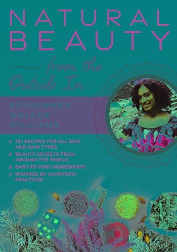 cover image Natural Beauty from the Outside In: 75 Recipes for All Skin and Hair Types