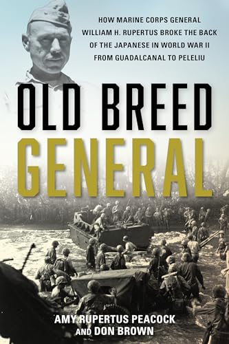 cover image Old Breed General: How Marine Corps General William H. Rupertus Broke the Back of the Japanese in World War II from Guadalcanal to Peleliu