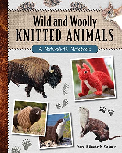 cover image Wild and Woolly Knitted Animals: A Naturalist’s Notebook
