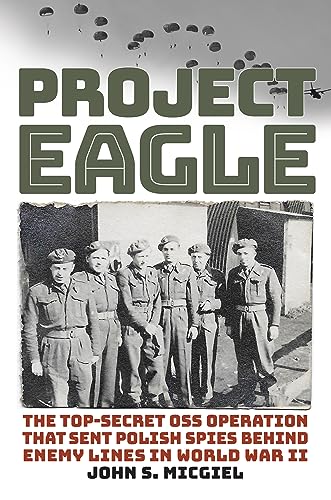 cover image Project Eagle: The Top-Secret OSS Operation That Sent Polish Spies Behind Enemy Lines in World II