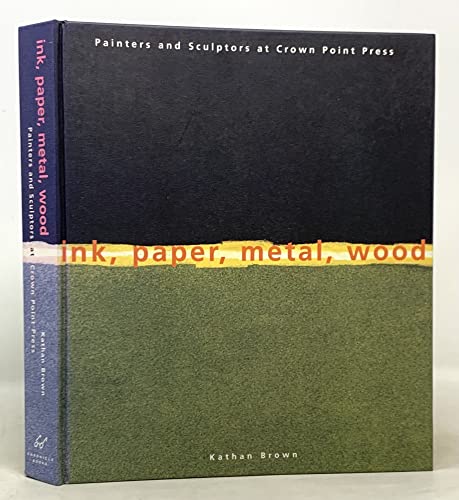 cover image Ink, Paper, Metal, Wood: Painters and Sculptors at Crown Point Press