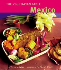 The Vegetarian Table: Mexico