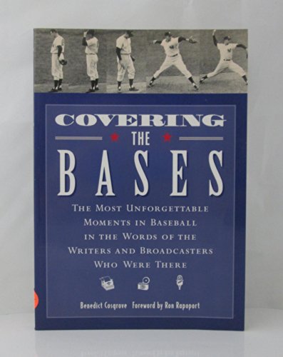 cover image Covering the Bases: The Most Unforgettable Moments in Baseball in the Words of the Writers and Broadcasters Who Were There