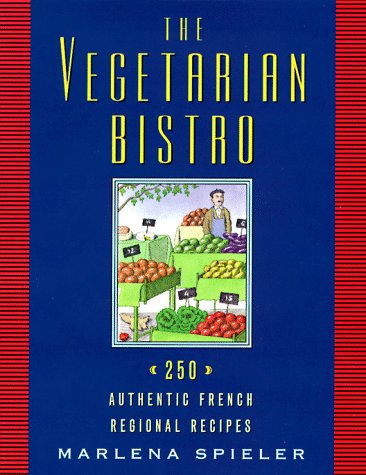 cover image The Vegetarian Bistro: 250 Authentic French Regional Recipes