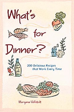 cover image What's for Dinner?: 200 Delicious Recipes That Work Every Time
