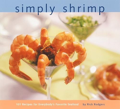 cover image Simply Shrimp: 101 Recipes for Everybody's Favorite Seafood