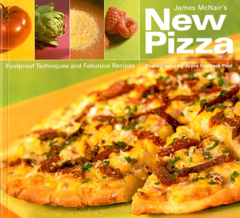 cover image James McNair's New Pizza: Foolproof Techniques and Fabulous Recipes