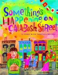 Something's Happening on Calabash Street: A Story with Thirteen Recipes