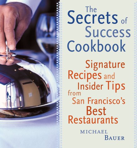 cover image The Secrets of Success Cookbook: Signature Recipes and Insider Tips from San Francisco's Best Restaurants