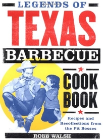 LEGENDS OF TEXAS BARBECUE: Recipes and Collections from Pit Bosses