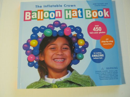 cover image The Inflatable Crown Balloon Hat Kit [With Balloons, Pump]