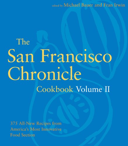 cover image The San Francisco Chronicle Cookbook: Volume II: 375 All-New Recipes from America's Most Innovative Food Section