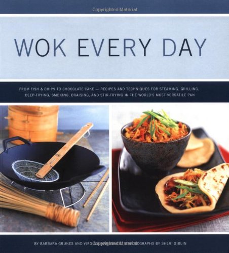 cover image Wok Every Day: From Fish & Chips to Chocolate Cake -Recipes and Techniques for Steaming, Grilling, Deep-Frying, Smoking, Braising, an