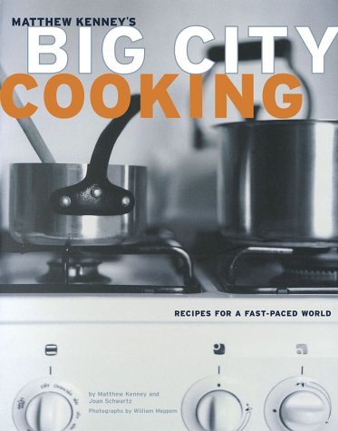 cover image MATTHEW KENNEY'S BIG CITY COOKING: Recipes for a Fast-paced World