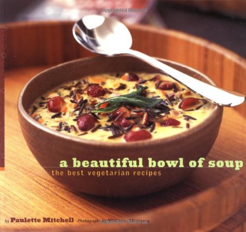 cover image A BEAUTIFUL BOWL OF SOUP: The Best Vegetarian Recipes