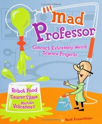 Mad Professor: Concoct Extremely Weird Science Projects--Robot Food