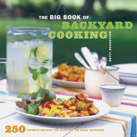 cover image The Big Book of Backyard Cooking: 250 Favorite Recipes for Enjoying the Great Outdoors
