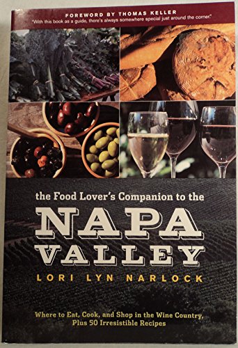 cover image The Food Lover's Companion to the Napa Valley: Where to Eat, Cook, and Shop in the Wine Country Plus 50 Irresistible Recipes