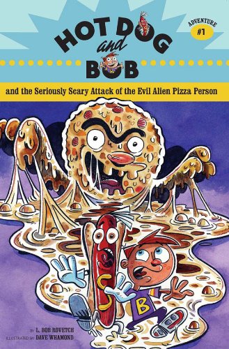 cover image Hot Dog and Bob and the Seriously Scary Attack of the Evil Alien Pizza Person