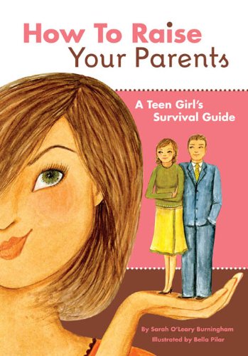cover image How to Raise Your Parents: A Teen Girl's Survival Guide