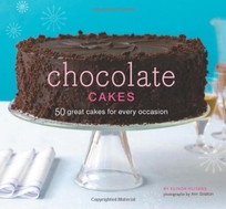 Chocolate Cakes: 50 Great Cakes for Every Occasion